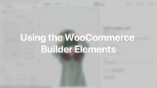 WooCommerce Builder Elements Documentation Video for WordPress